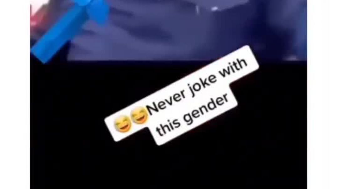 Never joke with this gender